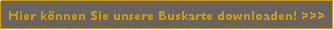 Textfeld: Hier knnen Sie unsere Buskarte downloaden! >>>